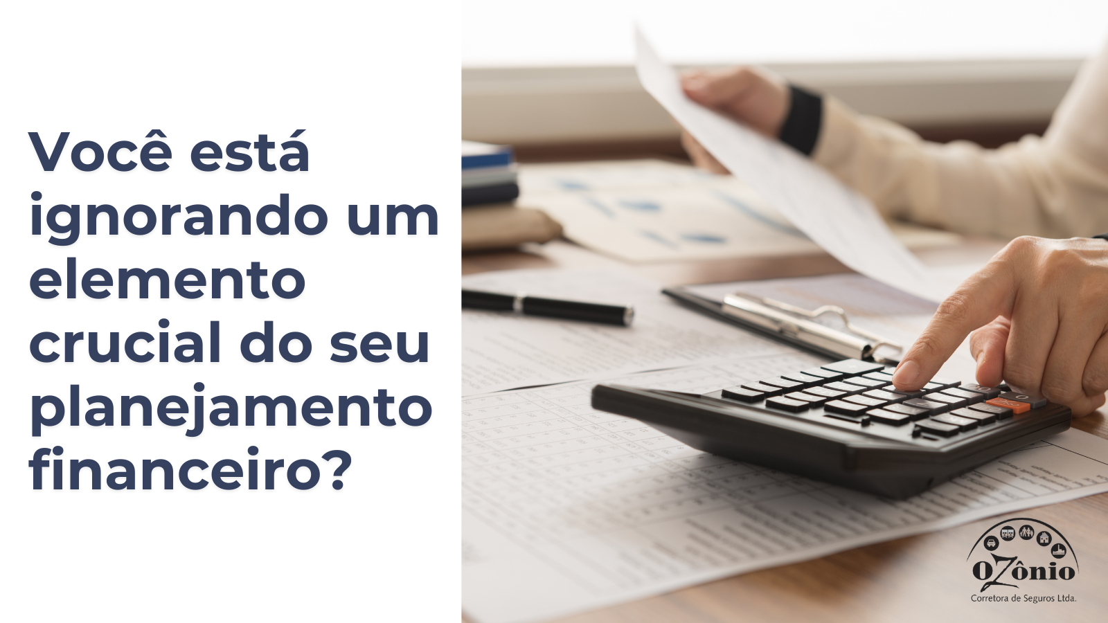 Planejamento Financeiro Eficaz: O Papel Crucial dos Seguros na Proteção do Seu Futuro